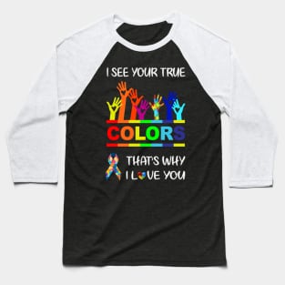 I See Your True Colors Baseball T-Shirt